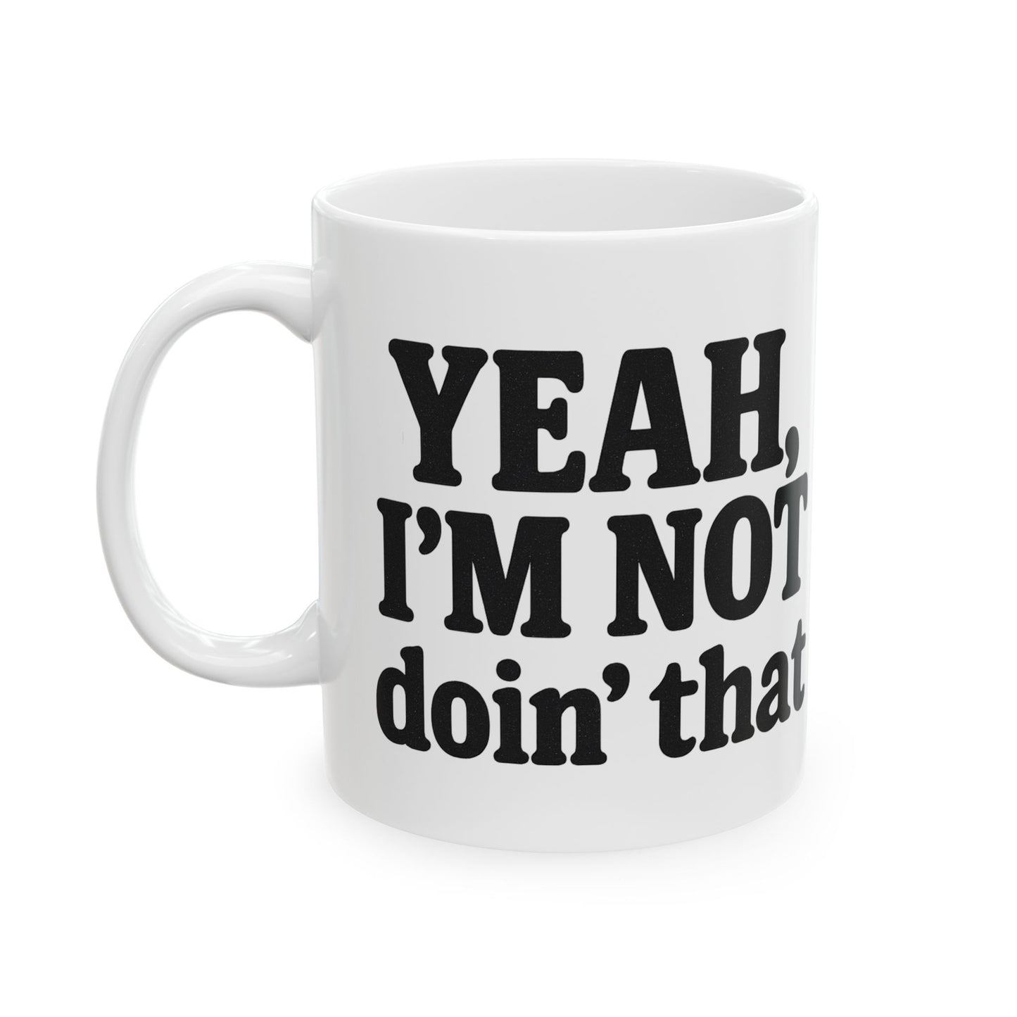 Yeah, I’m Not Doin' That - mug