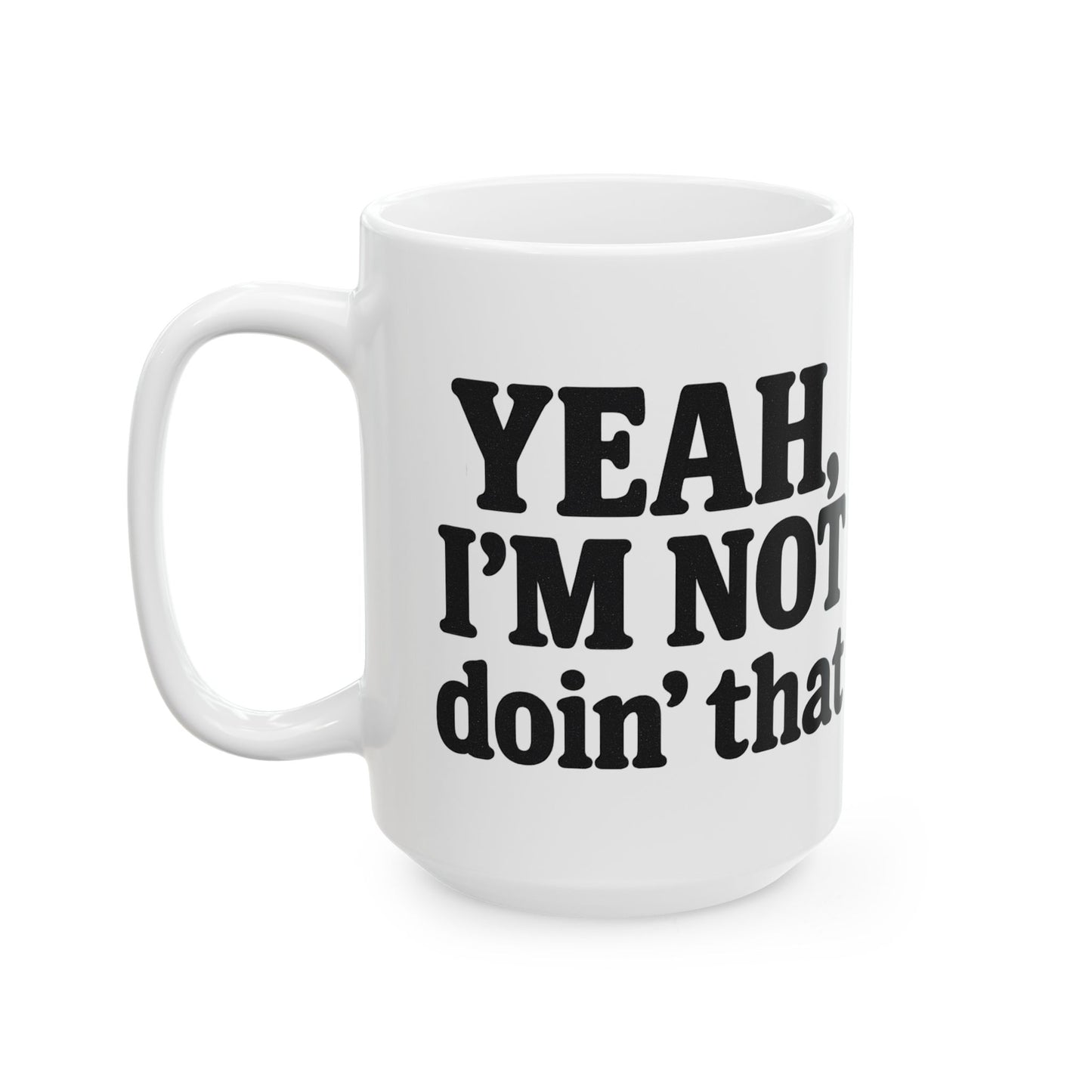 Yeah, I’m Not Doin' That - mug