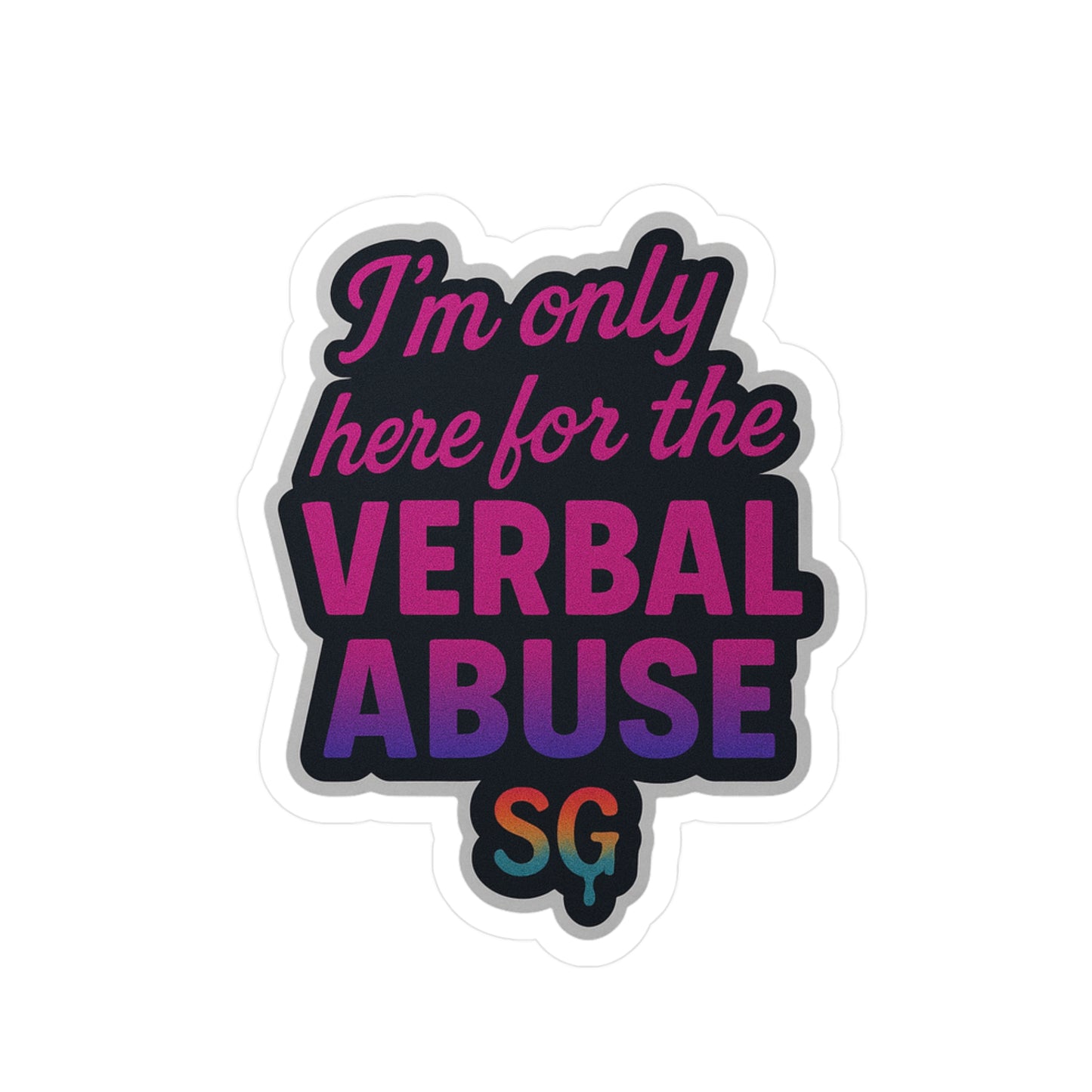 I'm Only Here for the Verbal Abuse
