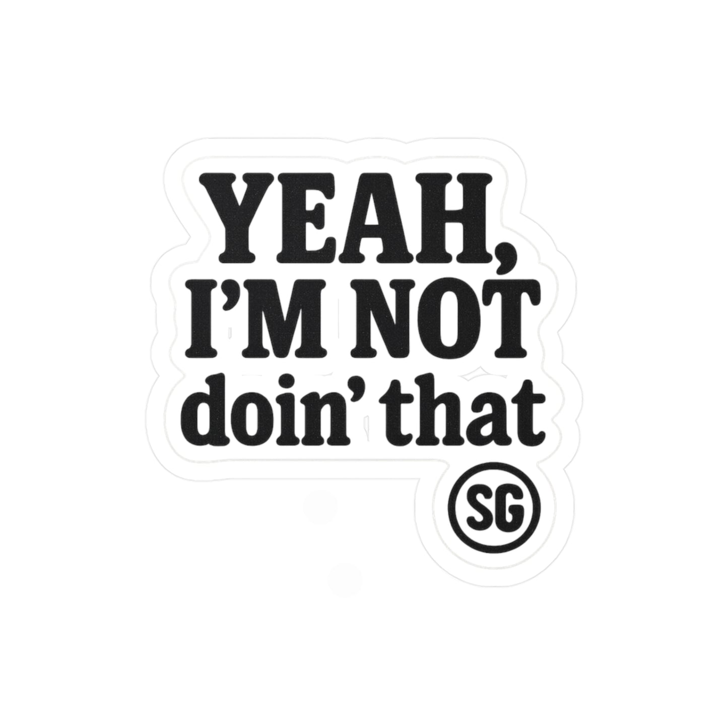 "Yeah, I’m Not Doin' That"