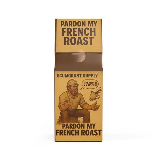 Pardon my french roast (Dark French Roast coffee)