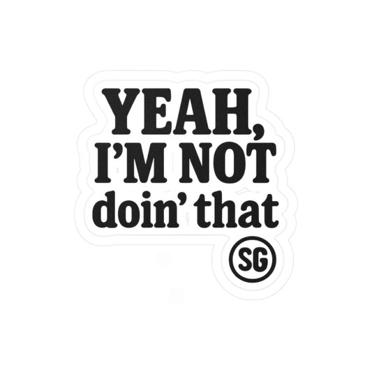 "Yeah, I’m Not Doin' That"