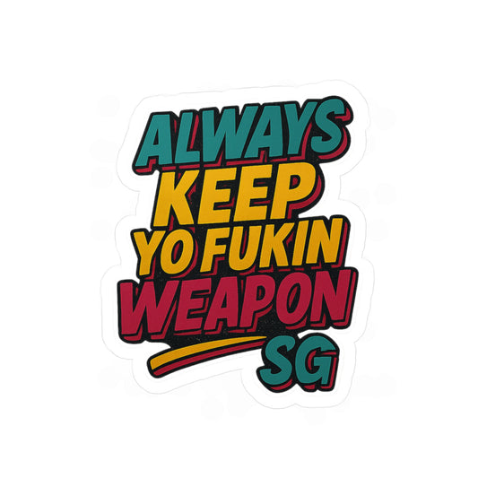 Always Keep Yo Fukin Weapon SG