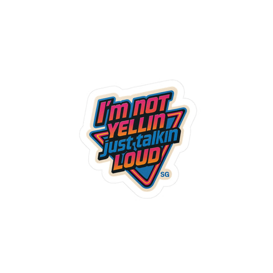 I'm Not Yellin, just talkin loud