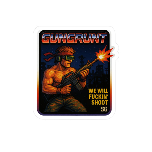 GUNGRUNT 'We Will Fuckin' Shoot'
