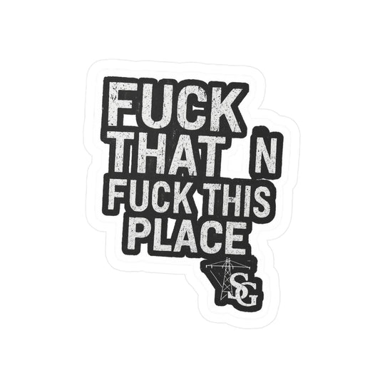 "F*ck That, F*ck This Place"